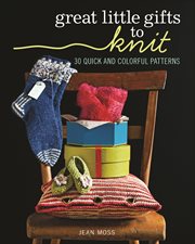 Great Little Gifts to Knit : 30 Quick and Colorful Patterns cover image cdn