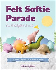 Felt Softie Parade : Sew 15 Delightful Animals cover image cdn