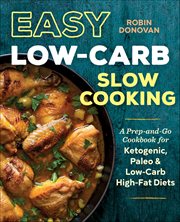 Easy Low-Carb Slow Cooking : A Prep-and-go Cookbook for Ketogenic, Paleo & Low-carb High-fat Diets cover image cdn