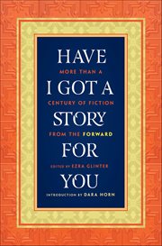 Have I Got a Story for You : More Than a Century of Fiction From the Forward cover image cdn