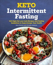 Keto Intermittent Fasting : 100 High-fat Low-carb Recipes and Fasting Guidelines to Supercharge Your Health cover image cdn