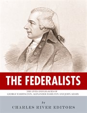 The Federalists : The Lives and Legacies of George Washington, Alexander Hamilton and John Adams cover image cdn