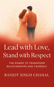Lead With Love, Stand With Respect : The Power to Transform Relationships and Yourself cover image cdn