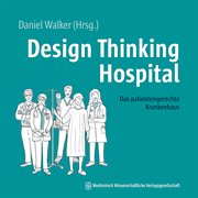 Design Thinking Hospital : Das Patientengerechte Krankenhaus. Mit Einem Geleitwort Von Falk Uebernickel cover image cdn
