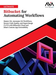 Ultimate Bitbucket for Automating Workflows : Master Git, Automate Git Workflows, Secure Code Quality, and Supercharge Ci/cd With Bitbucket Cloud cover image cdn