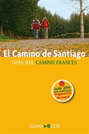 El Camino De Santiago. Preparación Del Viaje. Historia Del Camino Y Listado De Albergues : Guía Del Camino Francés. 2014 cover image cdn