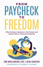 From Paycheck to Freedom : Why Owning a Business Is the Fastest and Easiest Way to Financial Prosperity cover image cdn