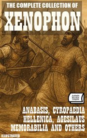 The Complete Collection of Xenophon : Anabasis, Cyropaedia, Hellenica, Agesilaus, Memorabilia and Others cover image cdn