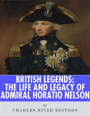 British Legends : The Life and Legacy of Admiral Horatio Nelson cover image cdn