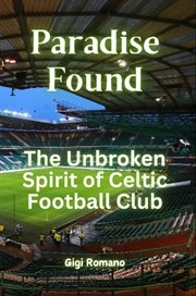 Paradise Found : The Unbroken Spirit of Celtic Football Club cover image cdn
