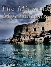 The Minoans and Mycenaeans : The History of the Civilizations That First Developed Ancient Greek Culture cover image cdn