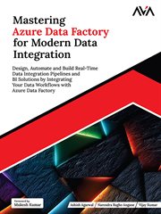 Mastering Azure Data Factory for Modern Data Integration : Design, Automate and Build Real-time Data Integration Pipelines and Bi Solutions By Integrating Your cover image cdn