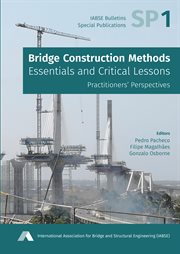 Bridge Construction Methods: Essentials and Critical Lessons : Practitioners' Perspectives. IABSE Bulletins - Special Publications cover image cdn