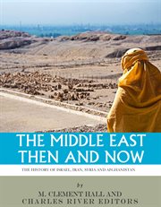 The Middle East Then and Now : The History of Israel, Iran, Syria and Afghanistan cover image cdn