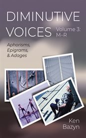 Diminutive Voices, Volume 3: M-R : Aphorisms, Epigrams, and Adages cover image cdn