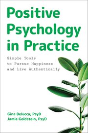 Positive Psychology in Practice : Simple Tools to Pursue Happiness and Live Authentically cover image cdn