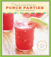 Porch Parties : Cocktail Recipes and Easy Ideas for Outdoor Entertaining cover image cdn