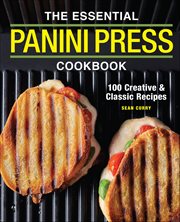 The Essential Panini Press Cookbook : 100 Creative & Classic Recipes cover image cdn