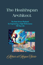 The Healthspan Architect : The Data Driven Playbook for Engineering a High-performance 100 Year Life cover image cdn