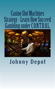Casino Slot Machines Strategy - Learn How Succeed Gambling under C.O.N.T.R.O.L. cover image cdn