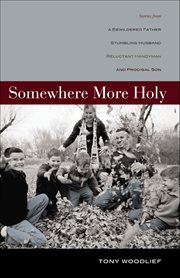 Somewhere More Holy : Stories From a Bewildered Father, Stumbling Husband, Reluctant Handyman, and Prodigal Son cover image cdn