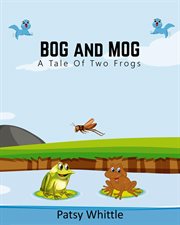 Bog and Mog: A Tale of Two Frogs cover image cdn
