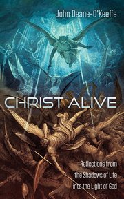 Christ Alive : Reflections From the Shadows of Life Into the Light of God cover image cdn