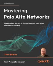 Mastering Palo Alto Networks : The Complete Journey to Firewall Mastery From Setup to Advanced Security cover image cdn