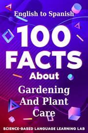 100 Facts About Gardening and Plant Care : English to Spanish cover image cdn