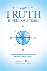 The Power of Truth in Perilous Times : Pursuing the Knowledge of God in the Midst of Cultural Insanity cover image cdn