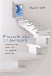 Physics and Technology for Future Presidents : An Introduction to the Essential Physics Every World Leader Needs to Know cover image cdn