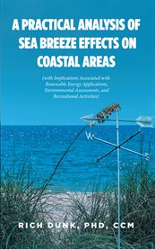 A Practical Analysis of Sea Breeze Effects on Coastal Areas : (With Implications Associated with Renewable Energy Applications and Environmental Assessments) cover image cdn