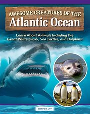 Awesome Creatures of the Atlantic Ocean : Learn About Animals Including the Great White Shark, Sea Turtles, and Dolphins! cover image cdn