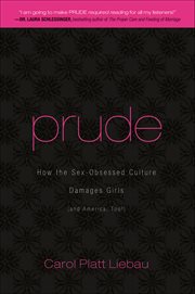 Prude : How the Sex-obsessed Culture Damages Girls (and America, Too!) cover image cdn