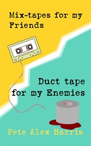 Mix-tapes for My Friends, Duct Tape for My Enemies cover image cdn