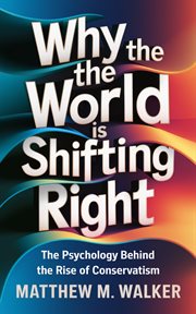 Why the World Is Shifting Right : The Psychology Behind the Rise of Conservatism cover image cdn