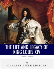 French Legends : The Life and Legacy of King Louis Xiv cover image cdn