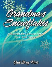 Grandma's Snowflakes : A Book About the Seasons, Nature and Family History cover image cdn