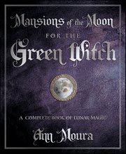 Mansions of the Moon for the Green Witch : A Complete Book of Lunar Magic cover image cdn