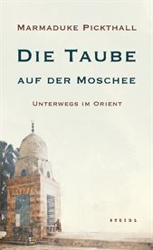 Die Taube auf der Moschee : Unterwegs Im Orient cover image cdn