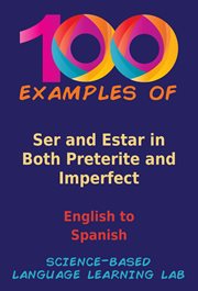 100 Examples Ser and Estar in Both Preterite and Imperfect : English to Spanish cover image cdn