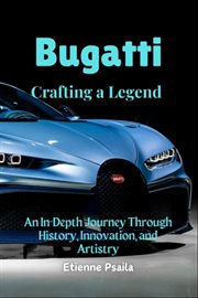 Bugatti : Crafting a Legend - an In-depth Journey Through History, Innovation, and Artistry cover image cdn