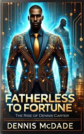 Fatherless to Fortune : The Rise of Dennis Carter cover image cdn