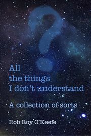 All the Things I Don't Understand: A Collection of Sorts cover image cdn