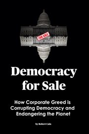 Democracy for Sale : How Corporate Greed Is Corrupting Democracy and Endangering the Planet cover image cdn
