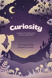 Curiosity : A Collection of Ten-minute Plays for Primary Aged Students cover image cdn
