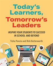Today's Learners, Tomorrow's Leaders : Inspire Your Students to Succeed in School and Beyond cover image cdn