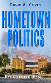 Hometown Politics : Back to the Basics and Where We Go From Here cover image cdn