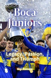 Boca Juniors : Legacy, Passion, and Triumph cover image cdn