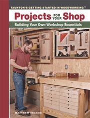 Projects for Your Shop : Building Your Own Workshop Essentials cover image cdn